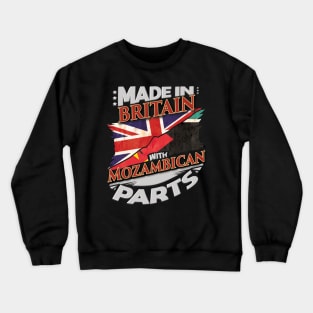 Made In Britain With Mozambican Parts - Gift for Mozambican From Mozambique Crewneck Sweatshirt